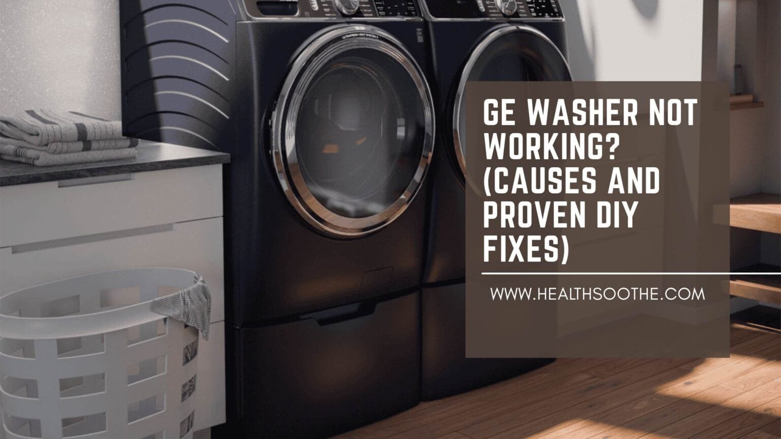 GE Washer Not Working? (Causes and Proven DIY Fixes) GE