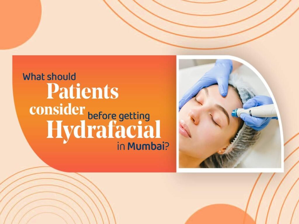 What Should Patients Consider Before Getting Hydrafacial in Mumbai? 20260907 125718